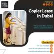 Most Adequate Suppliers of Copier Rental Dubai