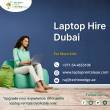 Looking to Hire Laptops for a Day, Week or Month in Dubai?