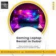 Choose Dubai Laptop Rental for Gaming Laptops in Dubai - Dubai-Computer services