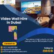 High Quality Video Wall Rental Services in Dubai, UAE
